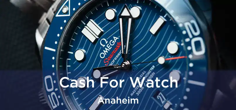 Cash For Watch Anaheim