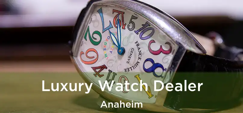 Luxury Watch Dealer Anaheim