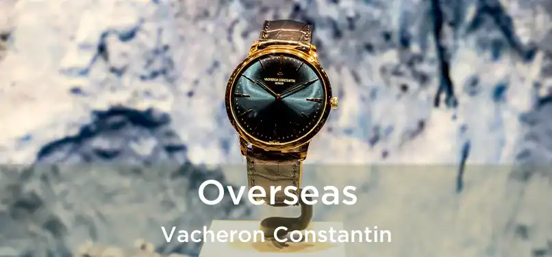 Overseas Vacheron Constantin
