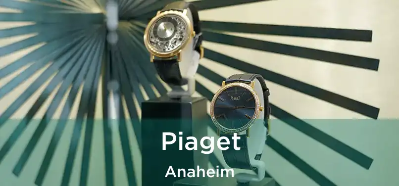 Piaget Anaheim