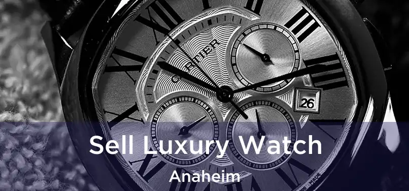 Sell Luxury Watch Anaheim
