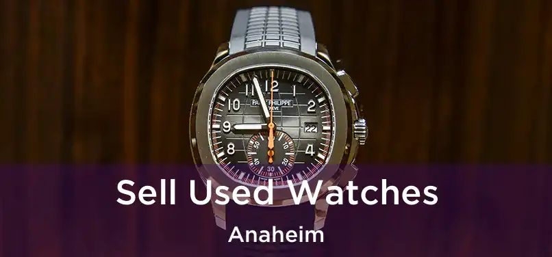 Sell Used Watches Anaheim