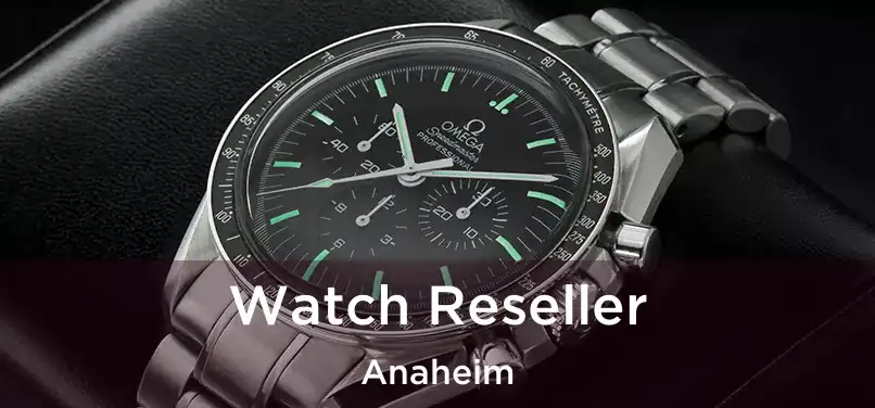 Watch Reseller Anaheim