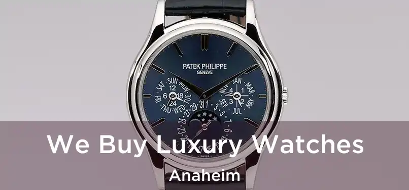 We Buy Luxury Watches Anaheim
